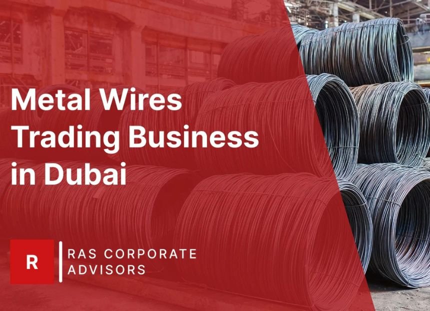 How to Start a Metal Wire Trading Business in Dubai