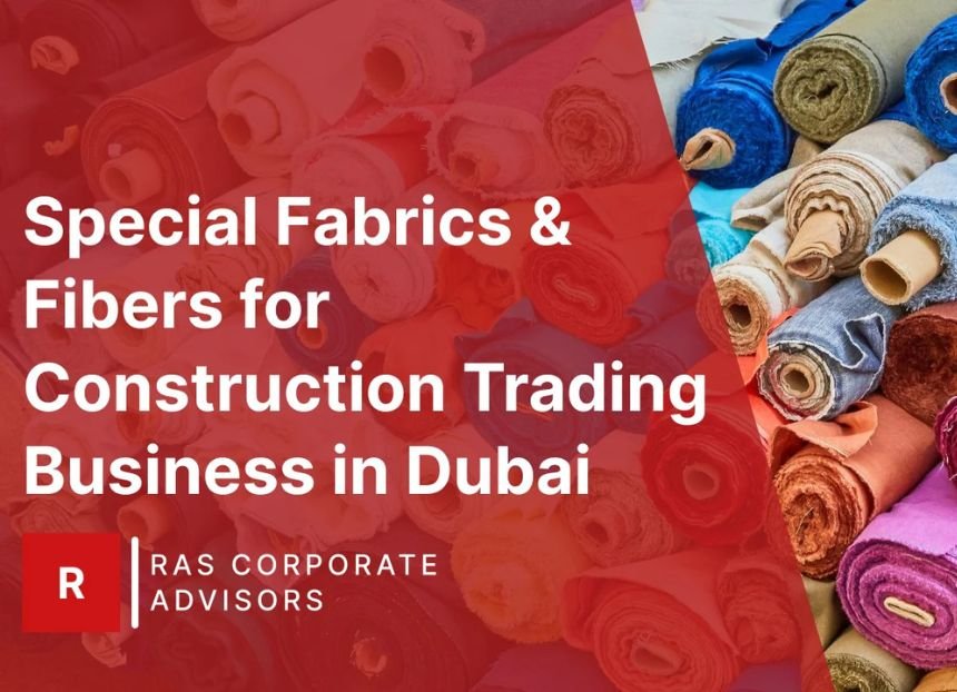 How to Start a Fabrics & Fibers for Construction Trading Business in Dubai