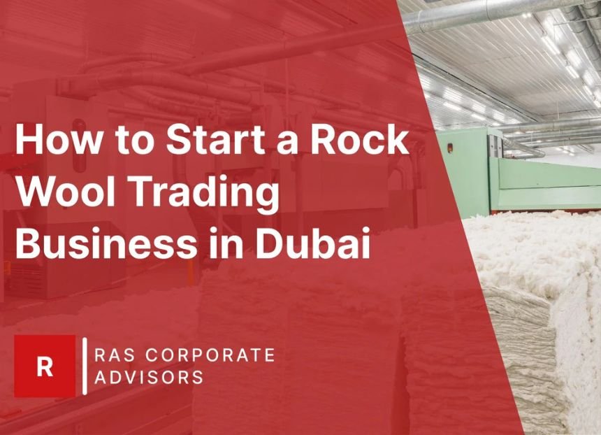 How to Start a Rock Wool Trading Business in Dubai