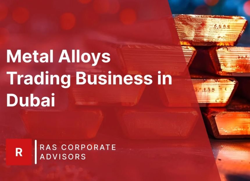How to Start a Metal Alloys Trading Business in Dubai