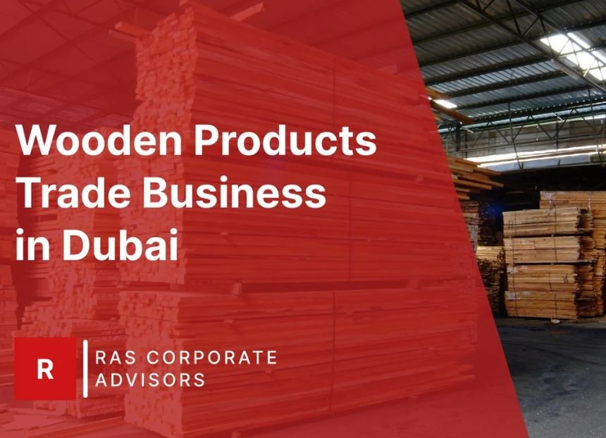 How to Start a Wooden Products Trade Business in Dubai