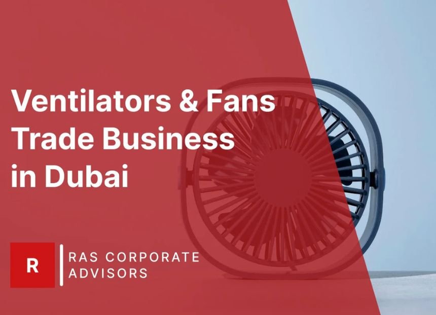 How to Start a Ventilators & Fans Trade Business in Dubai