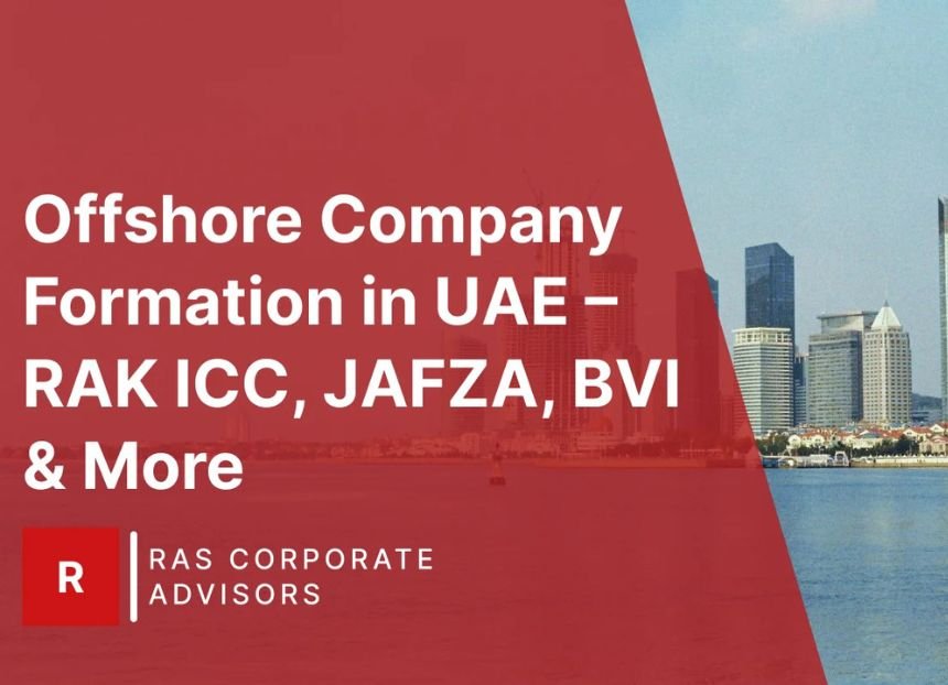Offshore Company Formation in UAE – RAK ICC, JAFZA, BVI & More