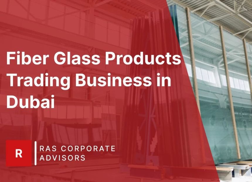 How to Start a Fiber Glass Products Trading Business in Dubai