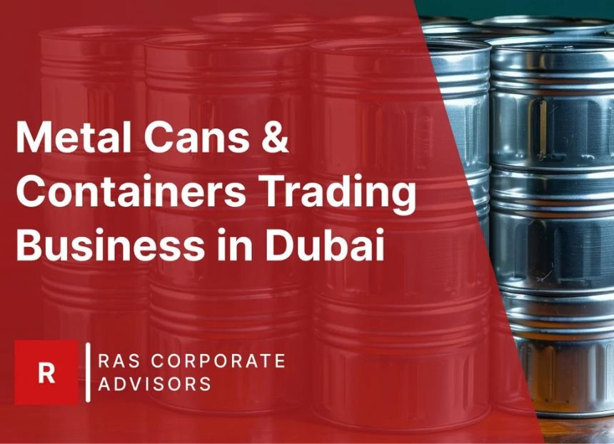 How to Start a Metal Cans & Containers Trading Business in Dubai