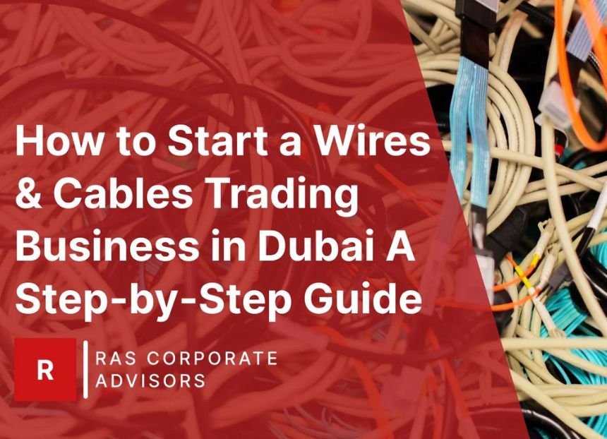 How to Start a Wires & Cables Trading Business in Dubai