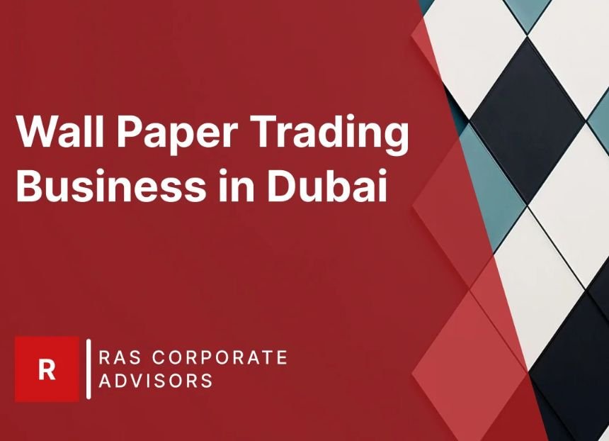 How to Start a Wallpaper Trading Business in Dubai