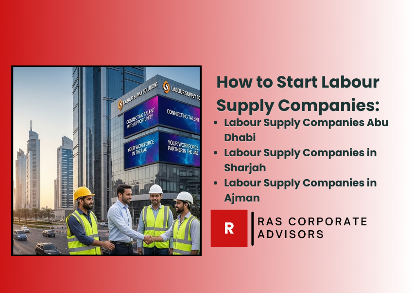 How to Start Labour Supply Companies in Dubai: The Ultimate 2026 Guide to Hiring Reliable Workforce in the UAE