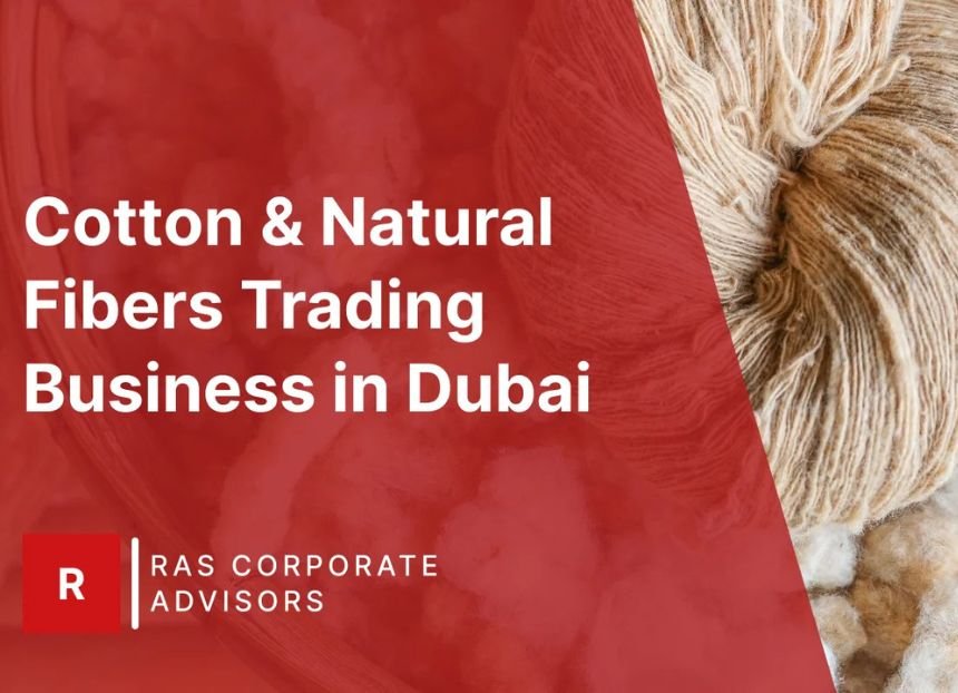 How to Start a Cotton & Natural Fibers Trading Business in Dubai