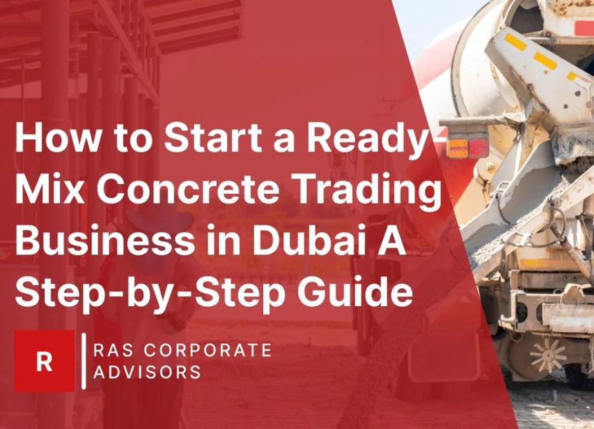 How to Start a Ready-Mix Concrete (RMC) Trading and Manufacturing Business in Dubai, UAE