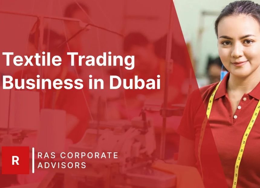 How to Start Textile Trading Business in Dubai: A Step-by-Step Guide