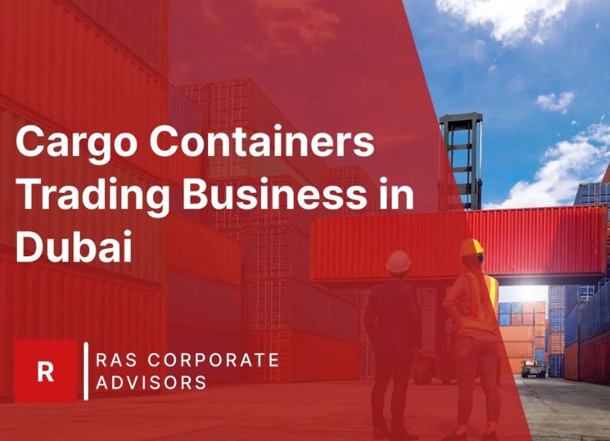 How to Start a Cargo Container Trading Business in Dubai