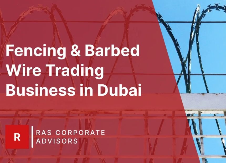 How to Start a Fencing & Barbed Wire Trading Business in Dubai