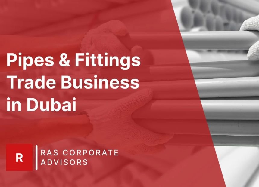 How to Start a Pipes & Fittings Trade Business in Dubai