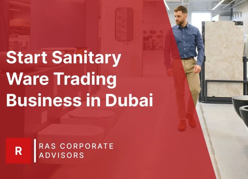 How to Start Sanitary Ware Trading Business in Dubai: A Step-by-Step Guide