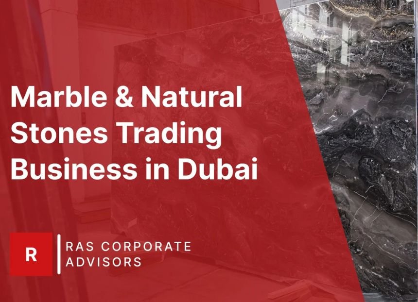 How to Start Marble & Natural Stones Trading Business in Dubai